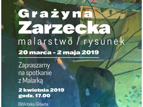 Grażyna Zarzecka - Biblioteka Główna zaprasza na spotkanie z malarką. 